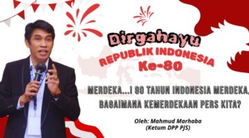 MERDEKA! 80 Tahun Indonesia Merdeka, Bagaimana dengan Kemerdekaan Pers Kita?